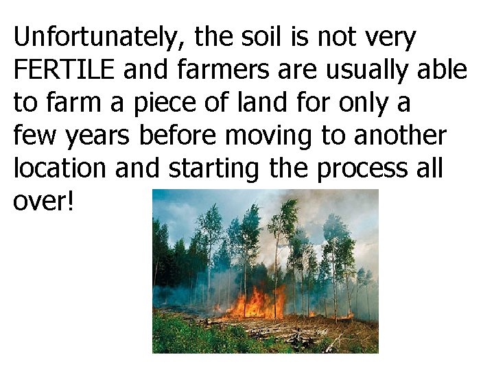 Unfortunately, the soil is not very FERTILE and farmers are usually able to farm