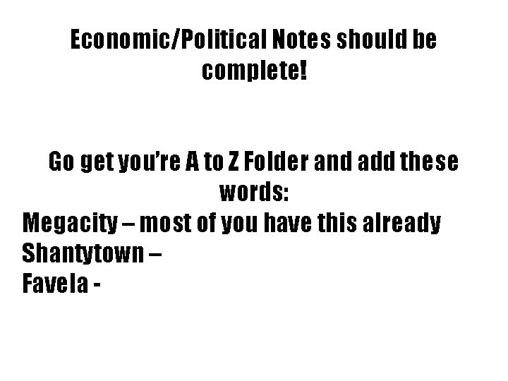Economic/Political Notes should be complete! Go get you’re A to Z Folder and add