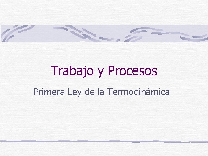 Trabajo y Procesos Primera Ley de la Termodinámica 