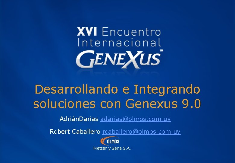 Desarrollando e Integrando soluciones con Genexus 9. 0 Adrián. Darias adarias@olmos. com. uy Robert