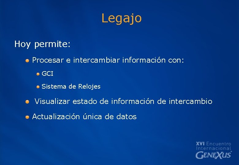 Legajo Hoy permite: Procesar e intercambiar información con: GCI Sistema de Relojes Visualizar estado