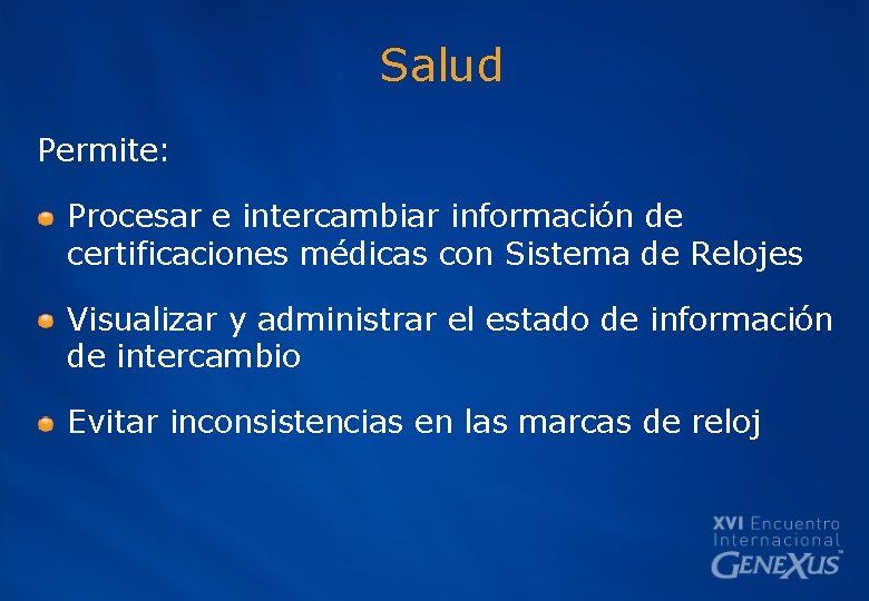 Salud Permite: Procesar e intercambiar información de certificaciones médicas con Sistema de Relojes Visualizar