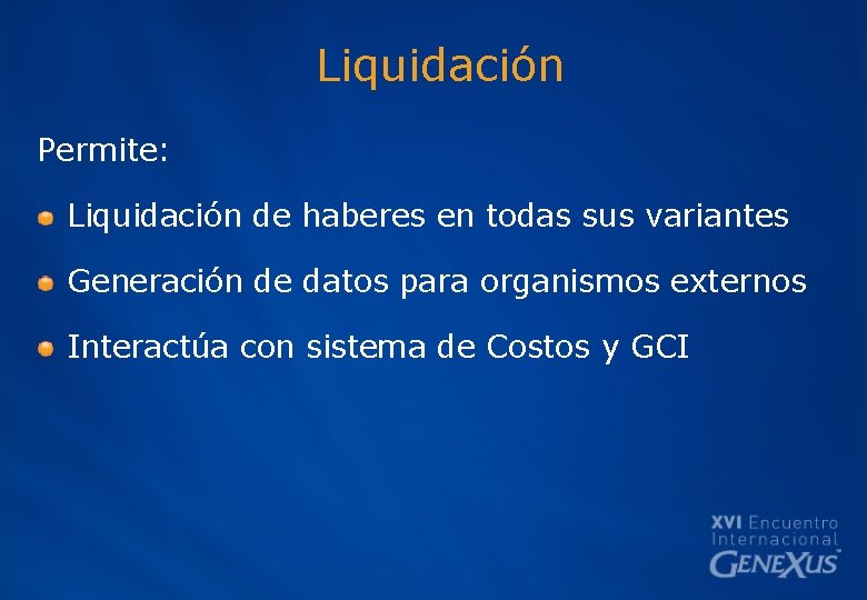 Liquidación Permite: Liquidación de haberes en todas sus variantes Generación de datos para organismos