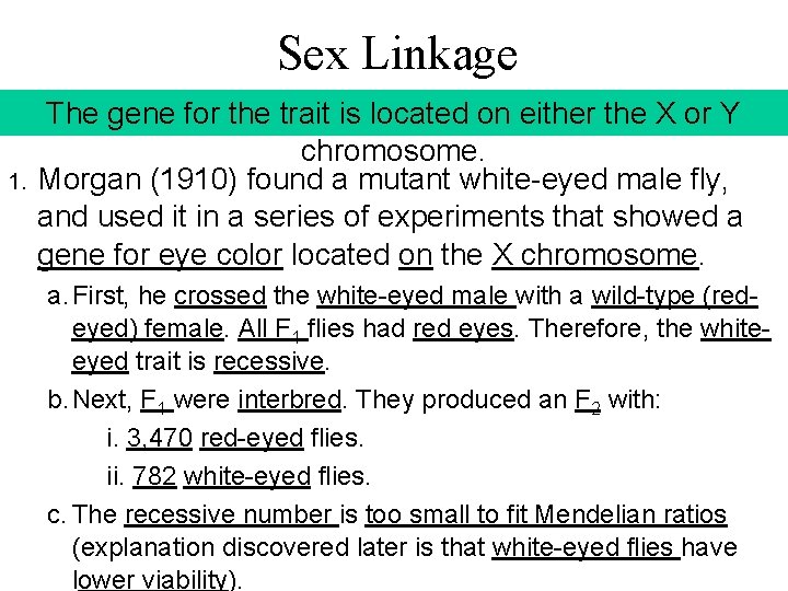 Sex Linkage 1. The gene for the trait is located on either the X