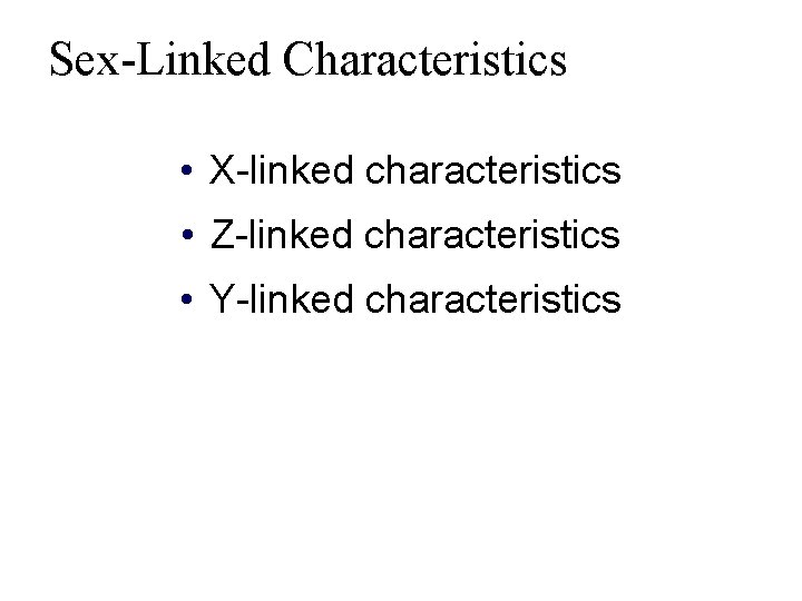 Sex-Linked Characteristics • X-linked characteristics • Z-linked characteristics • Y-linked characteristics 