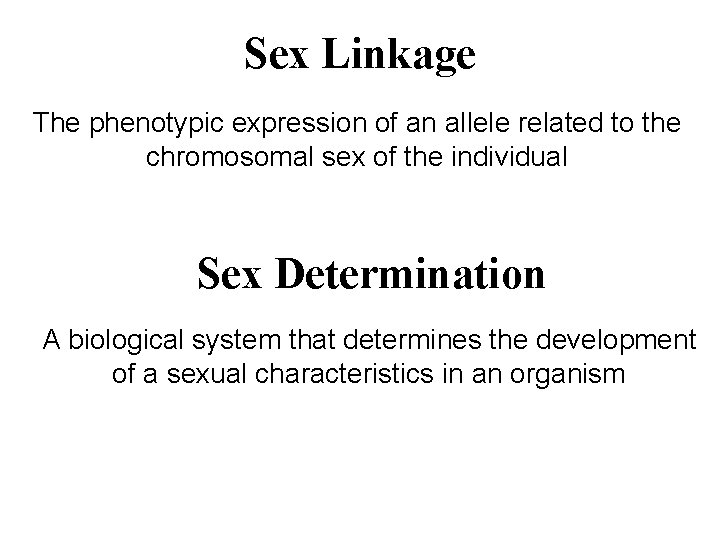Sex Linkage The phenotypic expression of an allele related to the chromosomal sex of