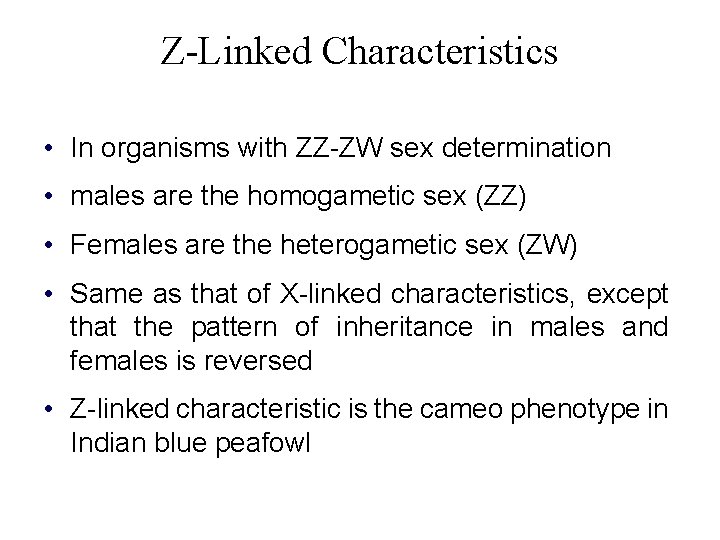 Z-Linked Characteristics • In organisms with ZZ-ZW sex determination • males are the homogametic