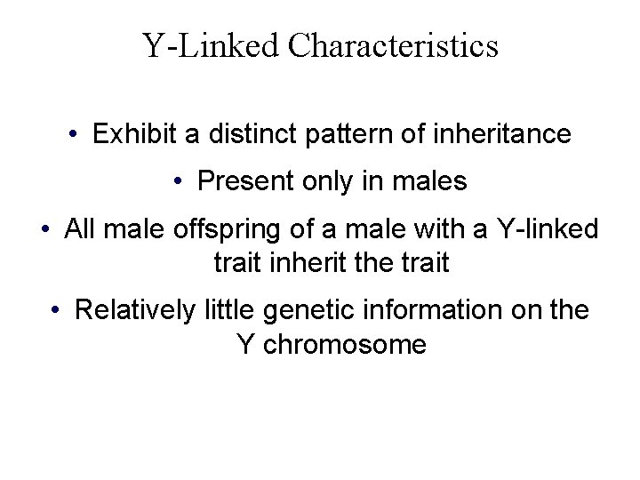 Y-Linked Characteristics • Exhibit a distinct pattern of inheritance • Present only in males