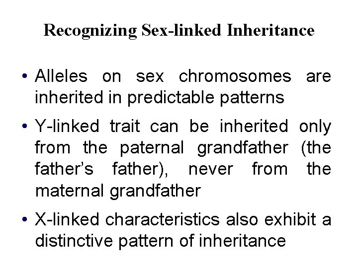 Recognizing Sex-linked Inheritance • Alleles on sex chromosomes are inherited in predictable patterns •