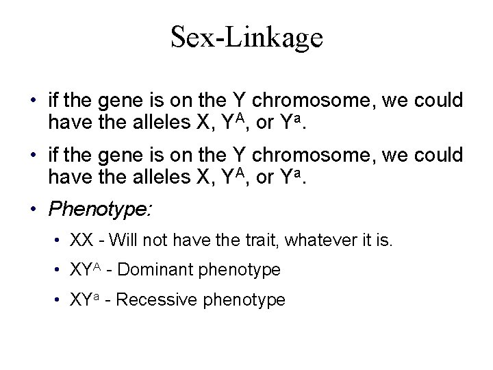 Sex-Linkage • if the gene is on the Y chromosome, we could have the