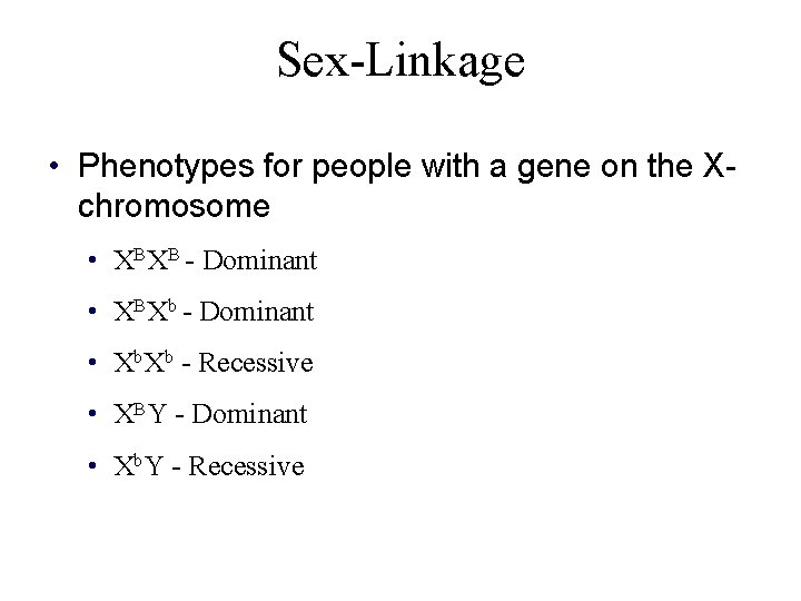 Sex-Linkage • Phenotypes for people with a gene on the Xchromosome • XBXB -
