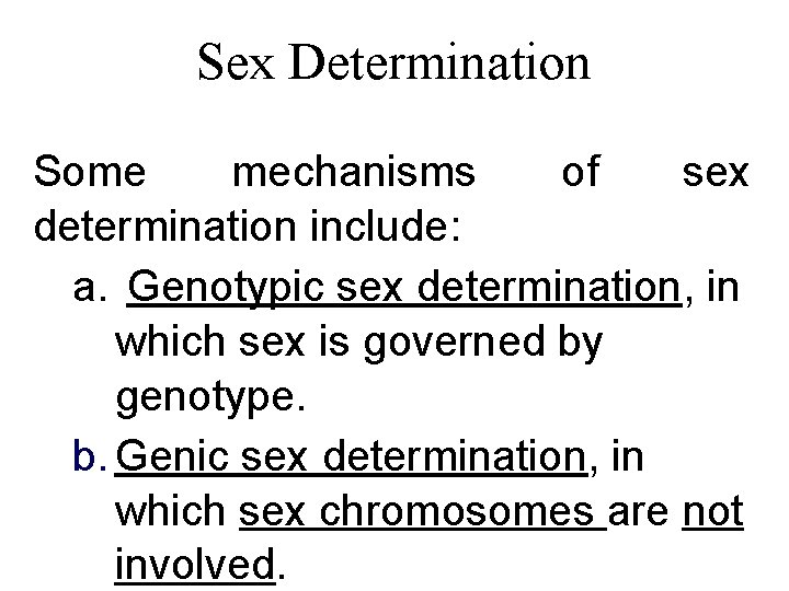 Sex Determination Some mechanisms of sex determination include: a. Genotypic sex determination, in which