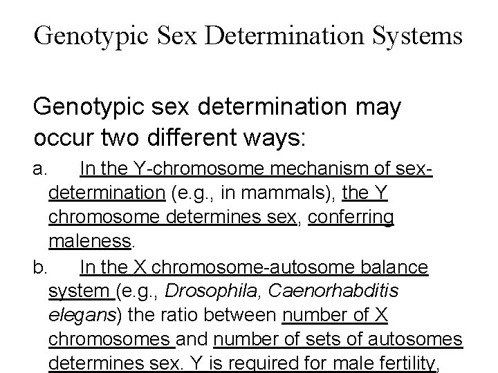 Genotypic Sex Determination Systems Genotypic sex determination may occur two different ways: a. In