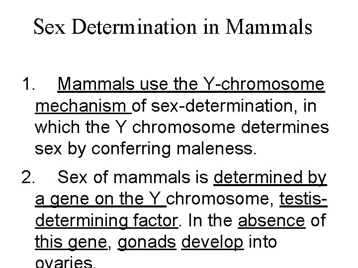 Sex Determination in Mammals 1. Mammals use the Y-chromosome mechanism of sex-determination, in which