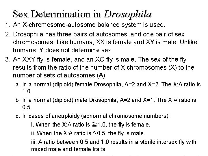 Sex Determination in Drosophila 1. An X-chromosome-autosome balance system is used. 2. Drosophila has