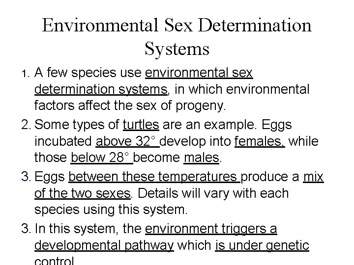 Environmental Sex Determination Systems A few species use environmental sex determination systems, in which