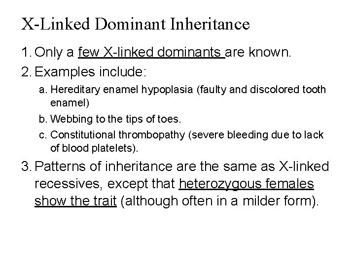 X-Linked Dominant Inheritance 1. Only a few X-linked dominants are known. 2. Examples include: