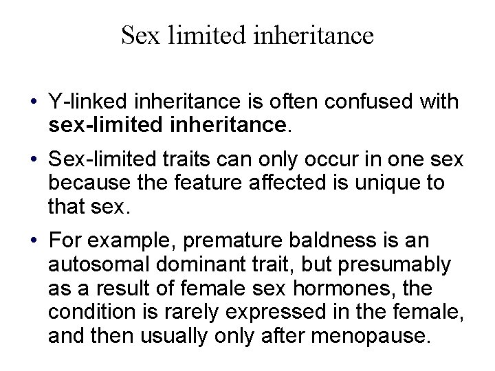 Sex limited inheritance • Y-linked inheritance is often confused with sex-limited inheritance. • Sex-limited