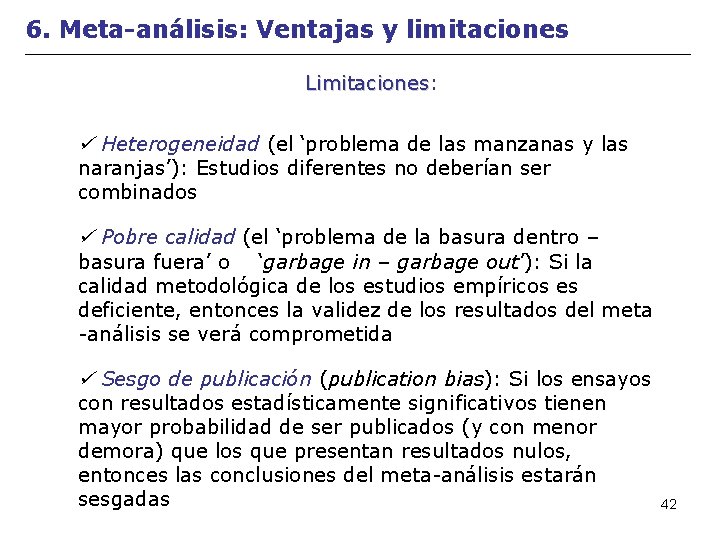 6. Meta-análisis: Ventajas y limitaciones Limitaciones: Limitaciones Heterogeneidad (el ‘problema de las manzanas y