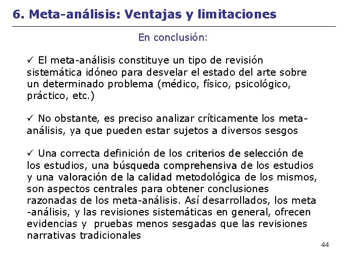 6. Meta-análisis: Ventajas y limitaciones En conclusión: conclusión El meta-análisis constituye un tipo de