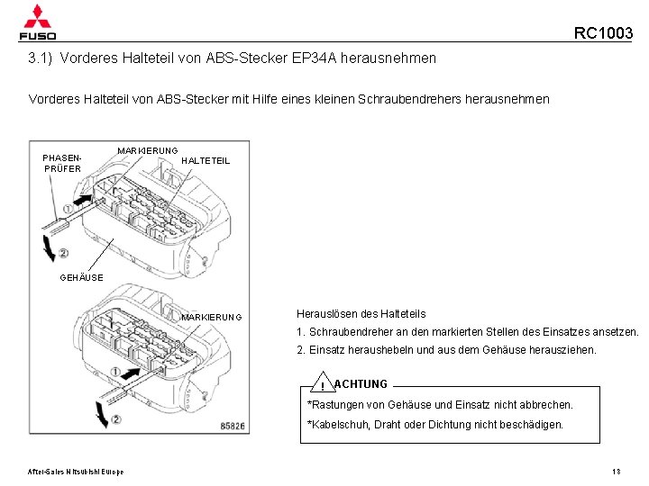 RC 1003 3. 1) Vorderes Halteteil von ABS-Stecker EP 34 A herausnehmen Vorderes Halteteil