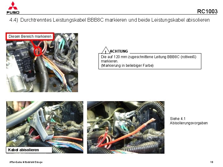 RC 1003 4. 4) Durchtrenntes Leistungskabel BBB 8 C markieren und beide Leistungskabel abisolieren