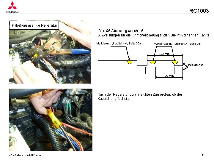 RC 1003 Kabelbaumseitige Reparatur Gemäß Abbildung anschließen. Anweisungen für die Crimpverbindung finden Sie im