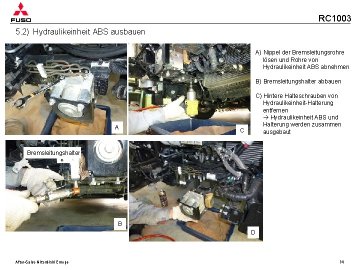 RC 1003 5. 2) Hydraulikeinheit ABS ausbauen A) Nippel der Bremsleitungsrohre lösen und Rohre
