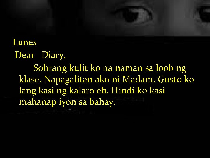 Lunes Dear Diary, Sobrang kulit ko na naman sa loob ng klase. Napagalitan ako