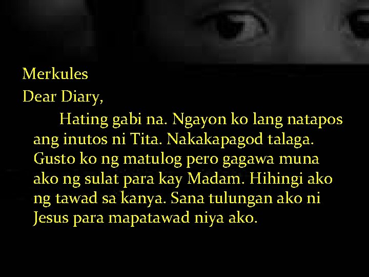 Merkules Dear Diary, Hating gabi na. Ngayon ko lang natapos ang inutos ni Tita.