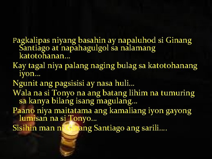 Pagkalipas niyang basahin ay napaluhod si Ginang Santiago at napahagulgol sa nalamang katotohanan… Kay