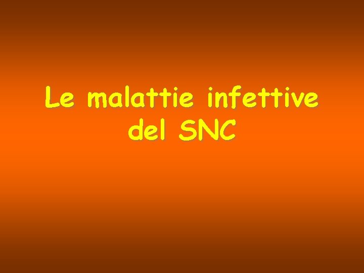 Le malattie infettive del SNC 