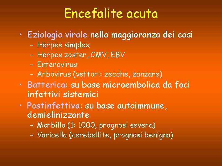 Encefalite acuta • Eziologia virale nella maggioranza dei casi – – Herpes simplex Herpes