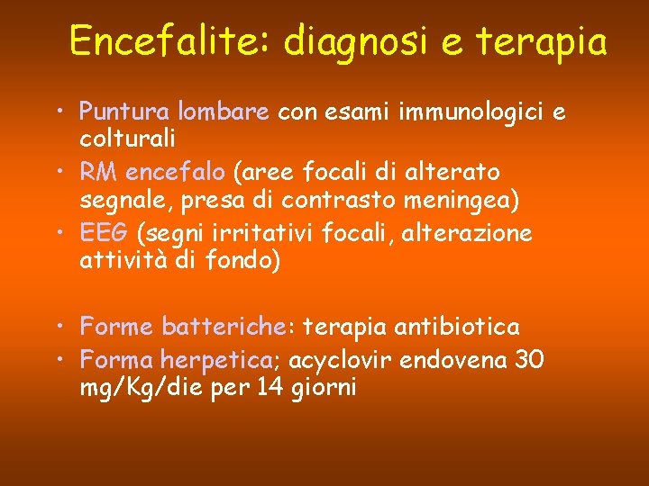 Encefalite: diagnosi e terapia • Puntura lombare con esami immunologici e colturali • RM