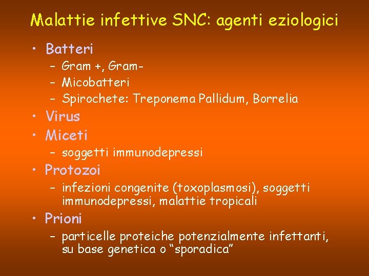 Malattie infettive SNC: agenti eziologici • Batteri – Gram +, Gram– Micobatteri – Spirochete: