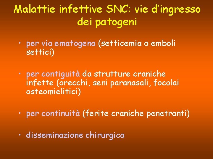 Malattie infettive SNC: vie d’ingresso dei patogeni • per via ematogena (setticemia o emboli