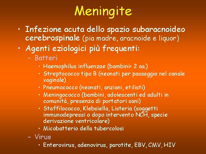 Meningite • Infezione acuta dello spazio subaracnoideo cerebrospinale (pia madre, aracnoide e liquor) •