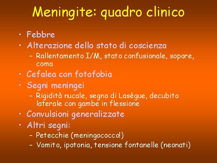 Meningite: quadro clinico • Febbre • Alterazione dello stato di coscienza – Rallentamento I/M,