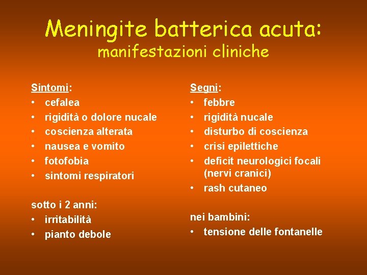 Meningite batterica acuta: manifestazioni cliniche Sintomi: • cefalea • rigidità o dolore nucale •