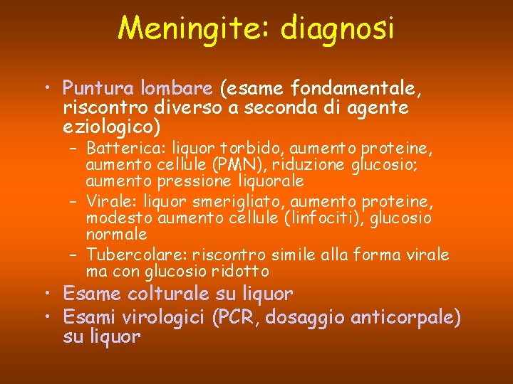 Meningite: diagnosi • Puntura lombare (esame fondamentale, riscontro diverso a seconda di agente eziologico)