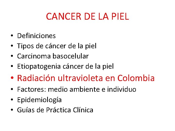 CANCER DE LA PIEL • • Definiciones Tipos de cáncer de la piel Carcinoma CANCER DE LA PIEL • • Definiciones Tipos de cáncer de la piel Carcinoma