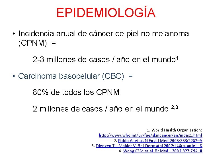 EPIDEMIOLOGÍA • Incidencia anual de cáncer de piel no melanoma (CPNM) = 2 -3 EPIDEMIOLOGÍA • Incidencia anual de cáncer de piel no melanoma (CPNM) = 2 -3