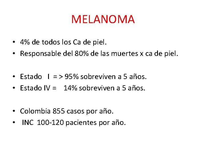 MELANOMA • 4% de todos los Ca de piel. • Responsable del 80% de MELANOMA • 4% de todos los Ca de piel. • Responsable del 80% de