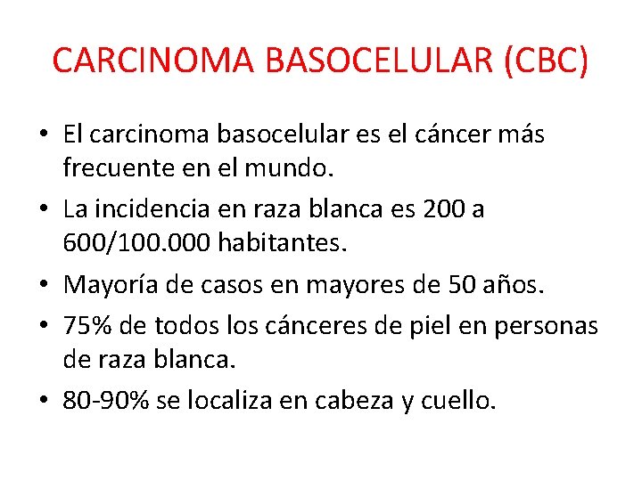 CARCINOMA BASOCELULAR (CBC) • El carcinoma basocelular es el cáncer más frecuente en el CARCINOMA BASOCELULAR (CBC) • El carcinoma basocelular es el cáncer más frecuente en el