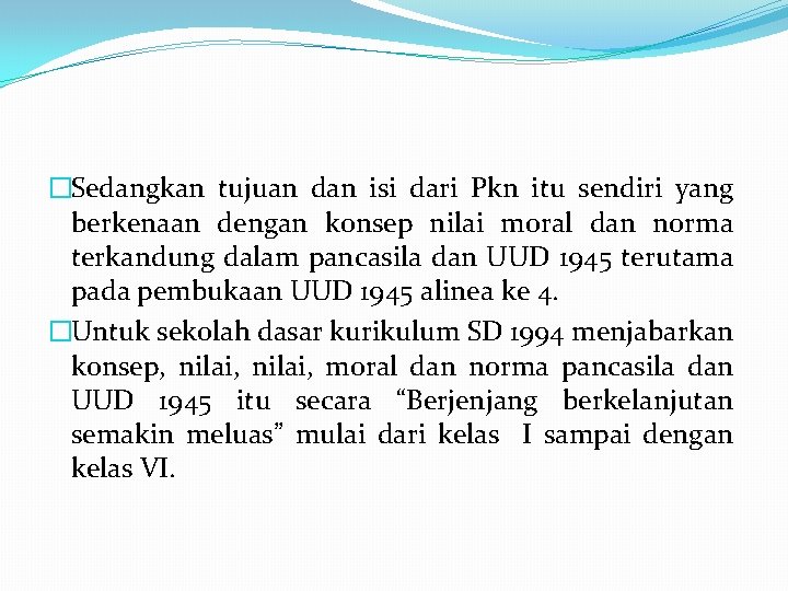 �Sedangkan tujuan dan isi dari Pkn itu sendiri yang berkenaan dengan konsep nilai moral