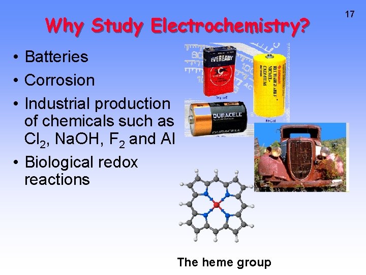 Why Study Electrochemistry? • Batteries • Corrosion • Industrial production of chemicals such as