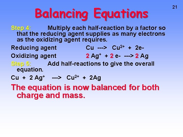 Balancing Equations Step 4: Multiply each half-reaction by a factor so that the reducing