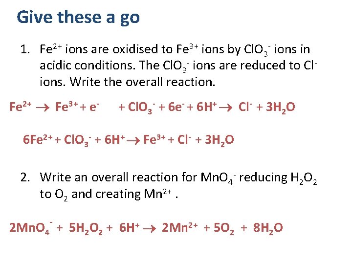 Give these a go 1. Fe 2+ ions are oxidised to Fe 3+ ions