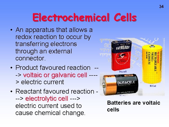 34 Electrochemical Cells • An apparatus that allows a redox reaction to occur by