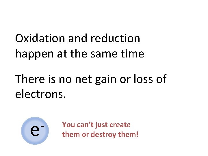 Oxidation and reduction happen at the same time There is no net gain or